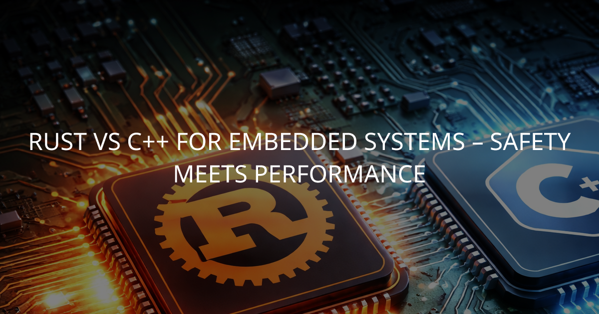 Should you use Rust instead of C++ for your embedded project?